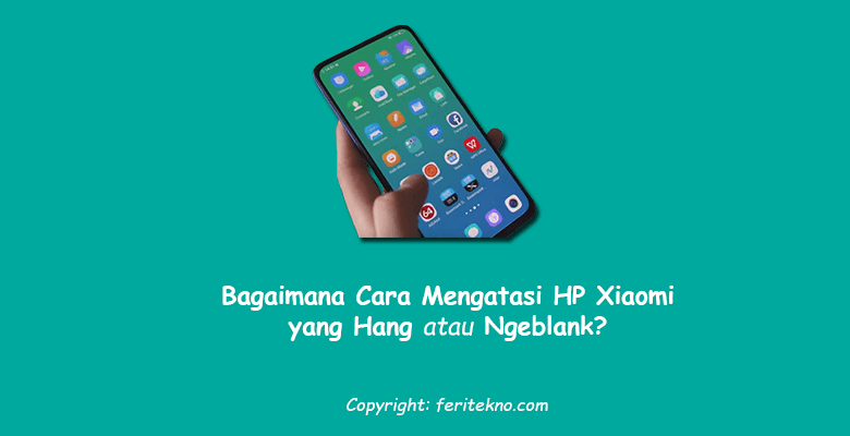 √ [New] Cara Mengatasi HP Xiaomi yang Ngehang / Ngeblank